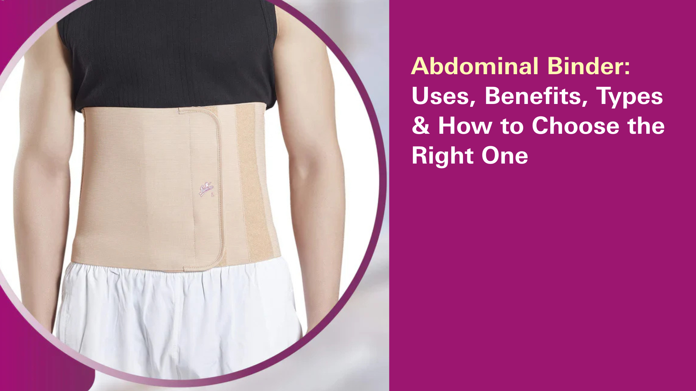 Abdominal Binder: Uses, Benefits, Types & How to Choose the Right One