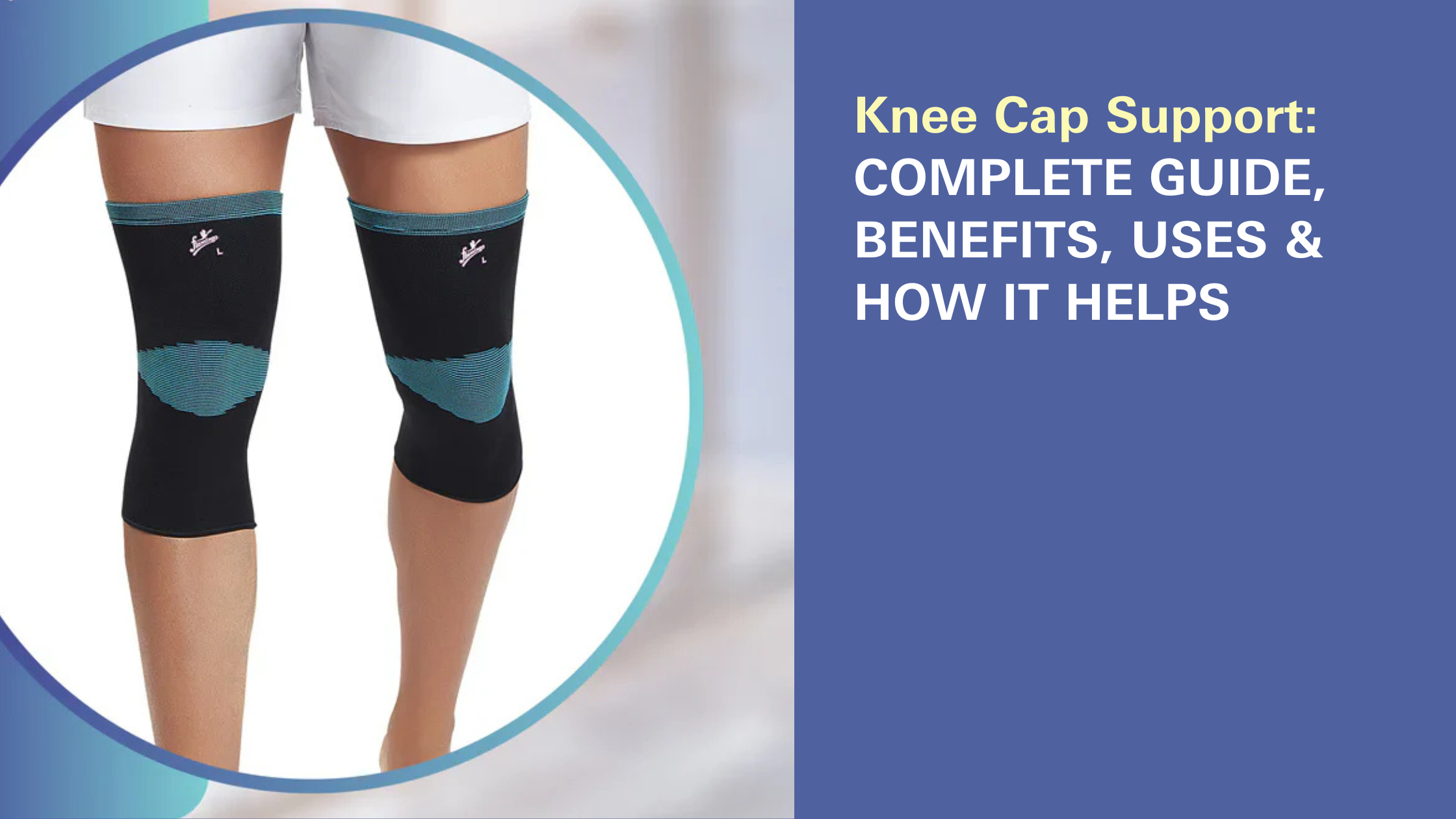 Knee Cap Support: Complete Guide, Benefits,Uses & How It Helps