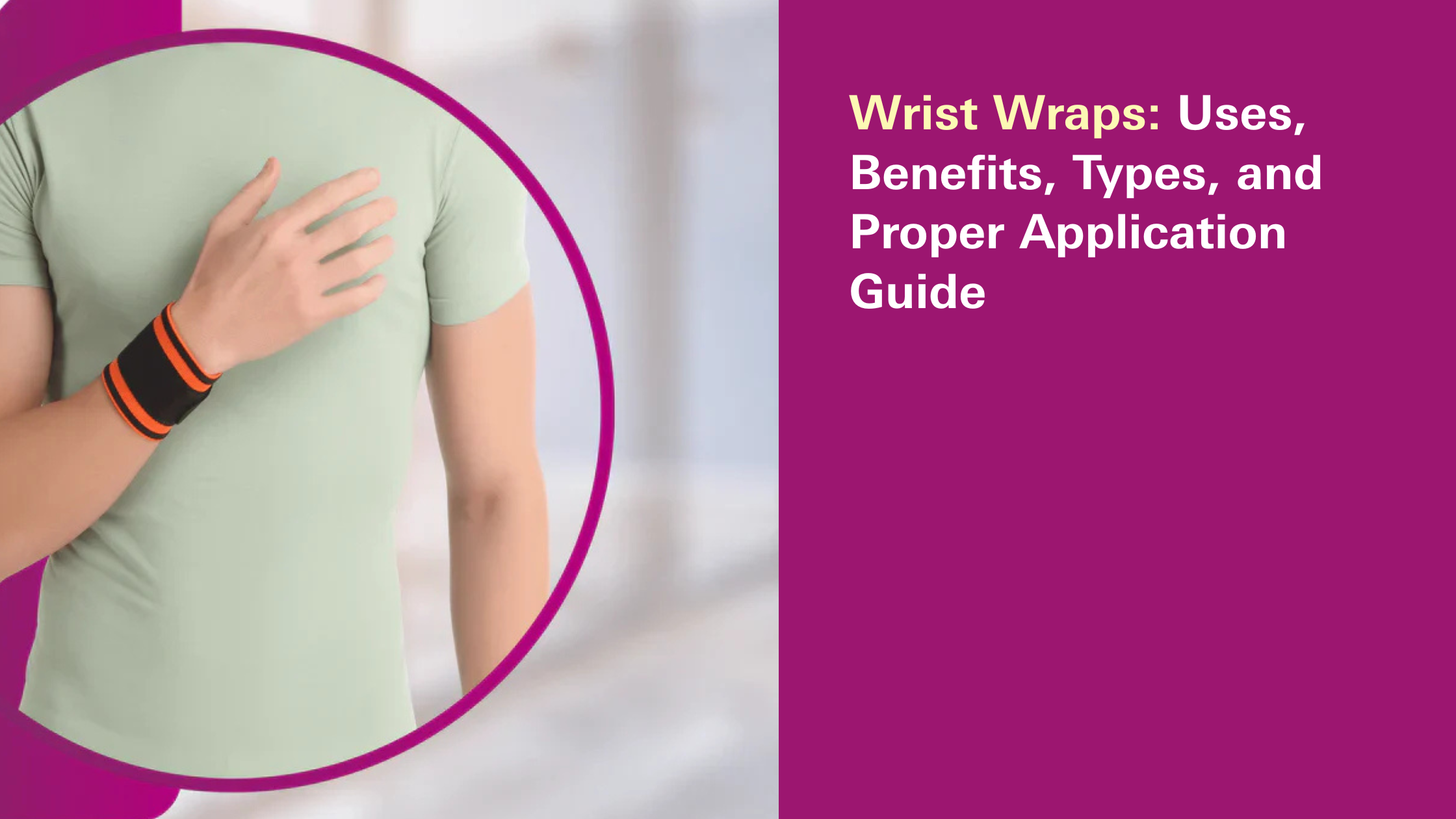 Wrist Wraps: Uses, Benefits, Types, and Proper Application Guide